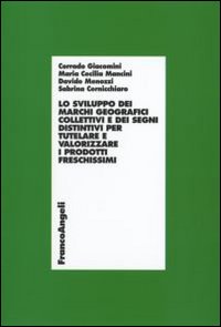 Libro sviluppo dei marchi geografici collettivi e dei segni distintivi per tutelare e valorizzare i prodotti freschissimi di Sabrina Cernicchiaro; Corrado Giacomini; M. Cecilia Mancini; Davide Menozzi - ean 9788846489548 - Franco Angeli