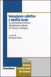Libro Immaginario collettivo e identità locale. La valorizzazione turistica del patrimonio culturale fra Tunisia e Sardegna di  - ean 9788846490322 - Franco Angeli