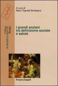 Libro grandi anziani tra definizione sociale e salute di  - ean 9788846490384 - Franco Angeli