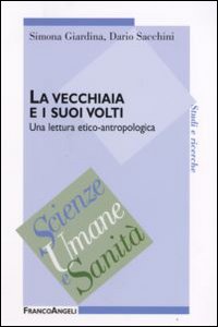 Libro vecchiaia e i suoi volti. Una lettura etico-antropologica di Simona Giardina; Dario Sacchini - ean 9788846491404 - Franco Angeli