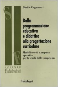 Libro Dalla programmazione educativa e didattica alla progettazione curricolare. Modelli teorici e proposte operative per la scuola delle competenze di Davide Capperucci - ean 9788846495174 - Franco Angeli