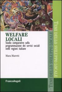 Libro Welfare locali. Studio comparativo sulla programmazione dei servizi sociali nelle regioni italiane di Mara Maretti - ean 9788846499240 - Franco Angeli