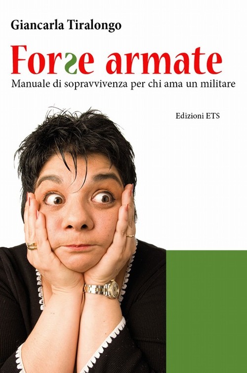 Libro Forse armate. Manuale di sopravvivenza per chi ama un militare di Giancarla Tiralongo - ean 9788846733719 - Edizioni ETS
