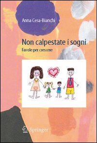 Libro Non calpestate i sogni. Favole per crescere di Anna Cesa-Bianchi - ean 9788847010864 - Springer Verlag