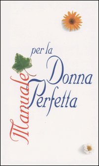 Libro Manuale per la donna perfetta di Beth M. Conny - ean 9788847413276 - Edicart