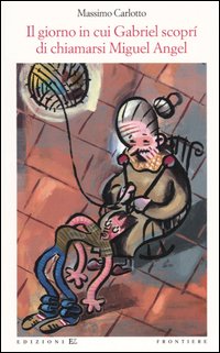 Libro giorno in cui Gabriel scoprì di chiamarsi Miguel Angel di Massimo Carlotto - ean 9788847716322 - EL