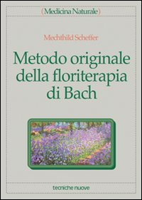 Libro Metodo originale della floriterapia di Bach di Mechthild Sheffer - ean 9788848100977 - Tecniche Nuove