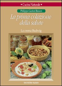 Libro prima colazione della salute. La crema Budwig di Philippe-Gaston Besson - ean 9788848102469 - Tecniche Nuove