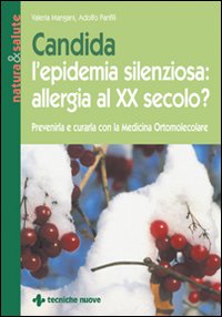 Libro Candida l'epidemia silenziosa: allergia al XX secolo? di Valeria Mangani; Adolfo Panfili - ean 9788848103244 - Tecniche Nuove