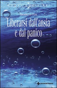 Libro Liberarsi dall'ansia e dal panico di Bronwyn Fox - ean 9788848105491 - Tecniche Nuove