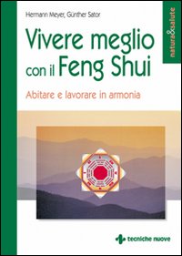 Libro Vivere meglio con il feng shui. Abitare e lavorare in armonia di Hermann Meyer; Gunther Sator - ean 9788848105620 - Tecniche Nuove