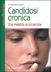 Libro Candidosi cronica. Una malattia sconosciuta di Philippe-Gaston Besson - ean 9788848105712 - Tecniche Nuove