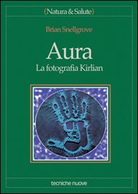 Libro Aura. La fotografia Kirlian di Brian Snellgrove - ean 9788848105743 - Tecniche Nuove