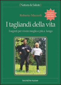 Libro tagliandi della vita. I segreti per vivere meglio e più a lungo di Roberto Mazzoli - ean 9788848106108 - Tecniche Nuove