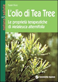 Libro olio di tea tree. Le proprietà terapeutiche di Melaleuca alternifolia di Susan Drury - ean 9788848107136 - Tecniche Nuove