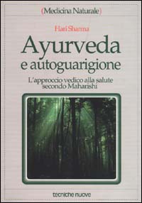 Libro Ayurveda e autoguarigione. L'approccio vedico alla salute secondo Maharishi di Hari Sharma - ean 9788848107648 - Tecniche Nuove