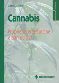 Libro Cannabis. Proprietà terapeutiche e altri utilizzi di Gisela Schreiber - ean 9788848107921 - Tecniche Nuove