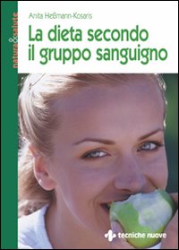 Libro dieta secondo il gruppo sanguigno di Anita Hessmann Kosaris - ean 9788848108089 - Tecniche Nuove
