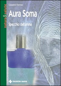 Libro Aura soma. Specchio dell'anima di Galaadriel Flammini - ean 9788848108843 - Tecniche Nuove
