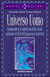 Libro Universo uomo. Comprendere il significato della realtà spirituale al di là dell'apparenza materiale di Donatella Tinari; Lothar Güntert - ean 9788848108928 - Tecniche Nuove