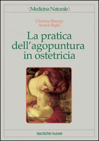 Libro pratica dell'agopuntura in ostetricia di Christian Rempp; Annick Bigler - ean 9788848109239 - Tecniche Nuove