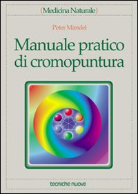 Libro Manuale pratico di cromopuntura di Peter Mandel - ean 9788848109307 - Tecniche Nuove