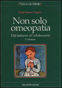 Libro Non solo omeopatia. Dal lattante all'adolescente di Paola Nannei Viganò - ean 9788848110082 - Tecniche Nuove
