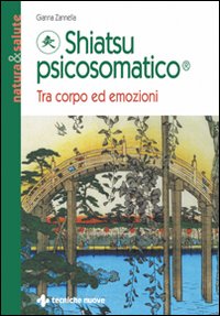 Libro Shiatsu psicosomatico. Tra corpo ed emozioni di Gianna Zannella - ean 9788848110617 - Tecniche Nuove