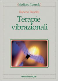 Libro Terapie vibrazionali di Roberto Tresoldi - ean 9788848110624 - Tecniche Nuove
