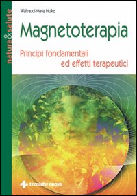 Libro Magnetoterapia. Principi fondamentali ed effetti terapeutici di Waltraud M. Hulke - ean 9788848110730 - Tecniche Nuove