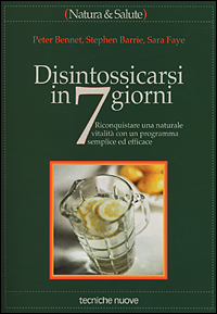 Libro Disintossicarsi in 7 giorni. Riconquistare una naturale vitalità con un programma semplice ed efficace di Peter Bennet; Stephen Barrie; Sara Faye - ean 9788848110792 - Tecniche Nuove