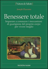 Libro Benessere totale. Imparare a conoscere i meccanismi di guarigione del proprio corpo per vivere meglio di Joseph Pizzorno - ean 9788848111089 - Tecniche Nuove