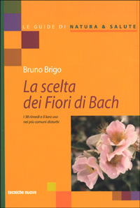 Libro scelta dei fiori di Bach. I 38 rimedi e il loro uso nei più comuni disturbi di Bruno Brigo - ean 9788848111270 - Tecniche Nuove