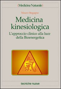 Libro Medicina kinesiologica. L'approccio clinico alla luce della bioenergetica di Mauro Stegagno - ean 9788848111294 - Tecniche Nuove