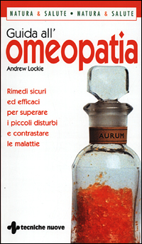 Libro Guida all'omeopatia. Rimedi sicuri ed efficaci per superare i piccoli disturbi e contrastare le malattie di Andrew Lockie - ean 9788848111416 - Tecniche Nuove