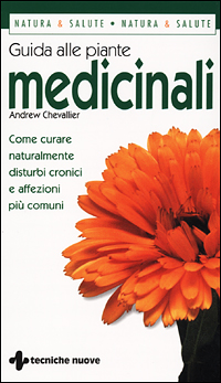 Libro Guida alle piante medicinali. Come curare naturalmente disturbi cronici e affezioni più comuni di Andrew Chevallier - ean 9788848111430 - Tecniche Nuove