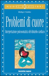 Libro Problemi di cuore. Interpretazione psicosomatica del disturbo cardiaco di Rüdiger Dahlke - ean 9788848111447 - Tecniche Nuove