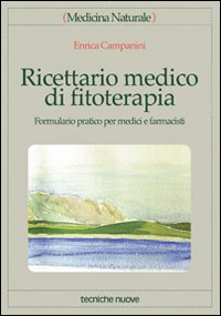 Libro Ricettario medico di fitoterapia. Formulario pratico per medici e farmacisti di Enrica Campanini - ean 9788848111584 - Tecniche Nuove