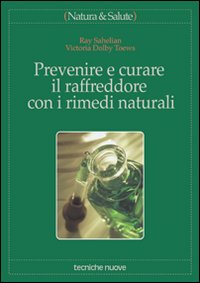 Libro Prevenire e curare il raffreddore con i rimedi naturali di Ray Sahelian; Victoria Toews Dolby - ean 9788848111621 - Tecniche Nuove