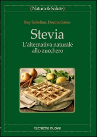 Libro Stevia. L'alternativa naturale allo zucchero di Ray Sahelian; Donna Gates - ean 9788848111638 - Tecniche Nuove