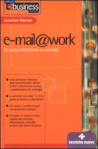 Libro E-mail@work. La posta elettronica in azienda di Jonathan Whelan - ean 9788848111690 - Tecniche Nuove