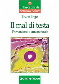 Libro mal di testa. Prevenzione e cura naturale di Bruno Brigo - ean 9788848112222 - Tecniche Nuove