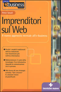 Libro Imprenditori sul Web. Il nuovo approccio mentale all'e-business di Peter Small - ean 9788848112598 - Tecniche Nuove