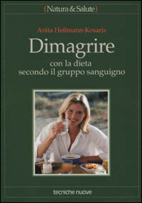 Libro Dimagrire con la dieta secondo il gruppo sanguigno di Anita Hessmann Kosaris - ean 9788848112697 - Tecniche Nuove