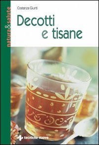Libro Decotti e tisane di Costanza Giunti - ean 9788848112819 - Tecniche Nuove