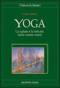 Libro Yoga. La salute e la felicità nelle nostre mani di Lucia Almini - ean 9788848113007 - Tecniche Nuove