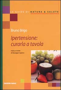 Libro Ipertensione: curarla a tavola di Bruno Brigo; Giuseppe Capano - ean 9788848113199 - Tecniche Nuove