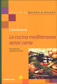 Libro cucina mediterranea senza carne. Oltre 100 ricette vegetariane e di pesce di Carla Barzanò - ean 9788848113205 - Tecniche Nuove