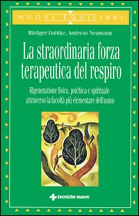 Libro straordinaria forza terapeutica del respiro di Rüdiger Dahlke; Andreas Neumann - ean 9788848113304 - Tecniche Nuove