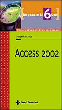 Libro Imparare Access 2002 in 6 ore di Giovanni Branca - ean 9788848113403 - Tecniche Nuove